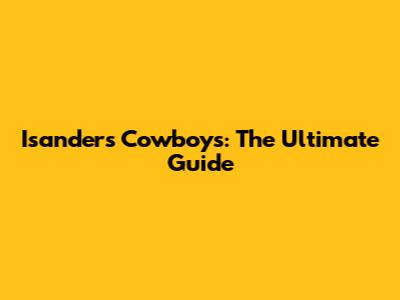 Isanders Cowboys: The Ultimate Guide