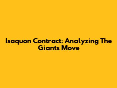 Isaquon Contract: Analyzing The Giants' Move