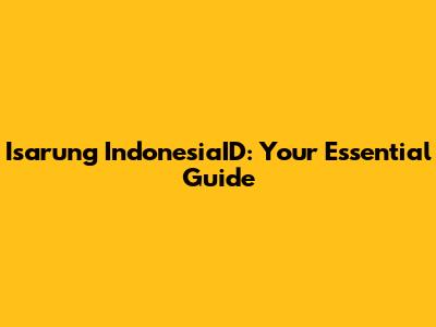Isarung IndonesiaID: Your Essential Guide