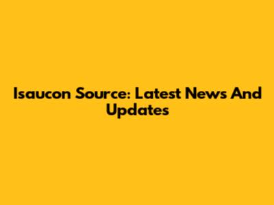 Isaucon Source: Latest News And Updates