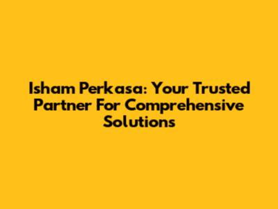 Isham Perkasa: Your Trusted Partner For Comprehensive Solutions