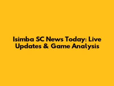 Isimba SC News Today: Live Updates & Game Analysis