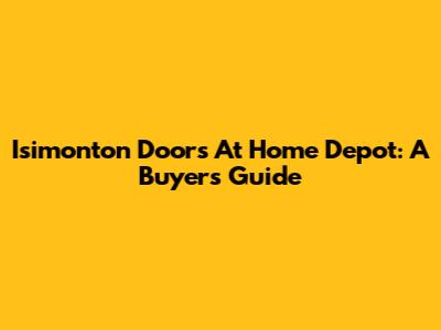 Isimonton Doors At Home Depot: A Buyer's Guide