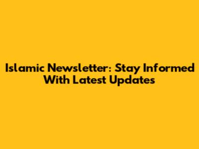 Islamic Newsletter: Stay Informed With Latest Updates