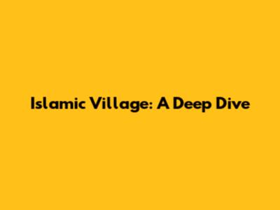 Islamic Village: A Deep Dive