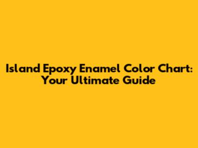 Island Epoxy Enamel Color Chart: Your Ultimate Guide