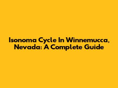 Isonoma Cycle In Winnemucca, Nevada: A Complete Guide