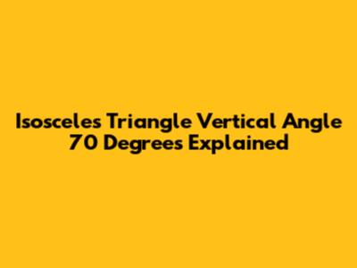 Isosceles Triangle Vertical Angle 70 Degrees Explained