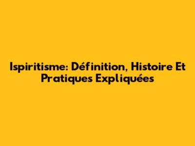 Ispiritisme: Définition, Histoire Et Pratiques Expliquées
