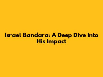 Israel Bandara: A Deep Dive Into His Impact