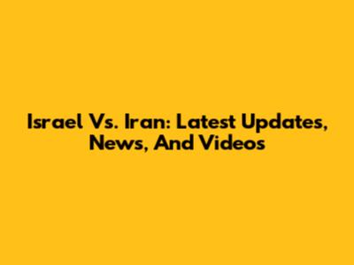 Israel Vs. Iran: Latest Updates, News, And Videos