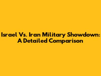 Israel Vs. Iran Military Showdown: A Detailed Comparison