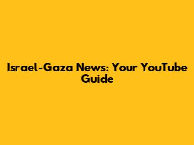 Israel-Gaza News: Your YouTube Guide