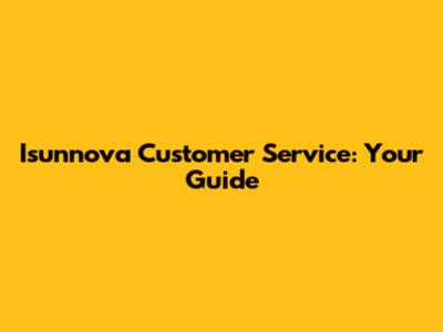 Isunnova Customer Service: Your Guide