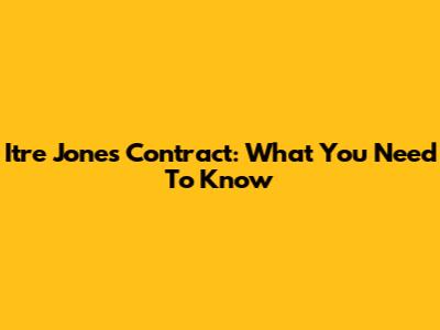 Itre Jones Contract: What You Need To Know