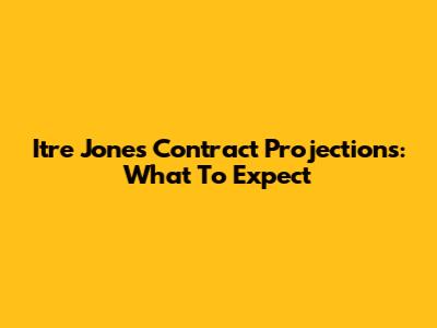 Itre Jones Contract Projections: What To Expect
