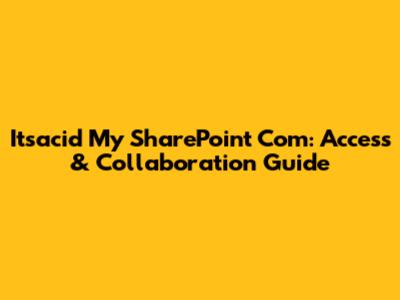 Itsacid My SharePoint Com: Access & Collaboration Guide