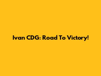 Ivan CDG: Road To Victory!
