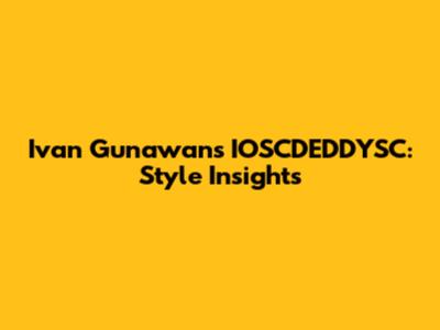 Ivan Gunawan's IOSCDEDDYSC: Style Insights