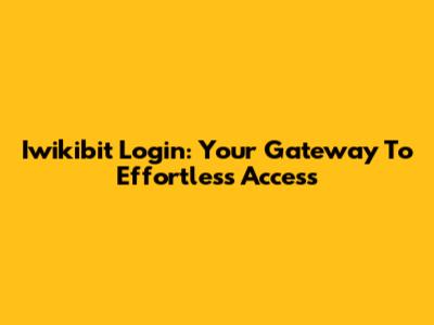 Iwikibit Login: Your Gateway To Effortless Access