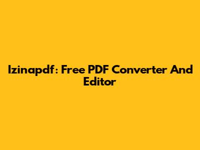 Izinapdf: Free PDF Converter And Editor