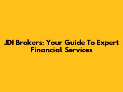 JDI Brokers: Your Guide To Expert Financial Services