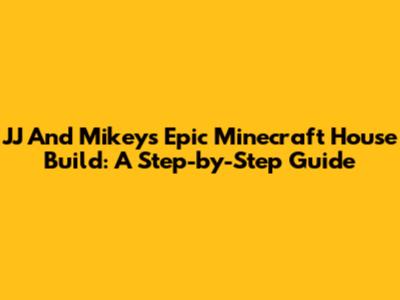 JJ And Mikey's Epic Minecraft House Build: A Step-by-Step Guide