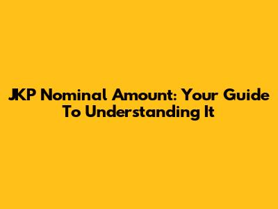 JKP Nominal Amount: Your Guide To Understanding It