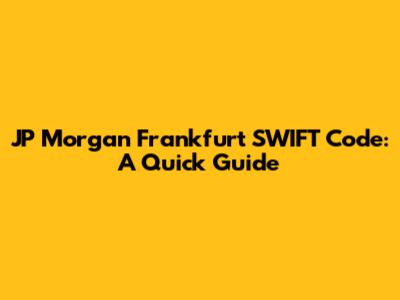 JP Morgan Frankfurt SWIFT Code: A Quick Guide