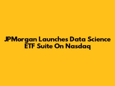 JPMorgan Launches Data Science ETF Suite On Nasdaq