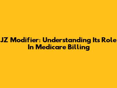 JZ Modifier: Understanding Its Role In Medicare Billing