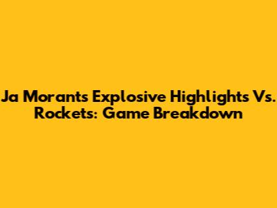 Ja Morant's Explosive Highlights Vs. Rockets: Game Breakdown