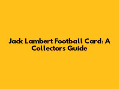 Jack Lambert Football Card: A Collector's Guide