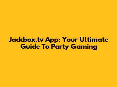 Jackbox.tv App: Your Ultimate Guide To Party Gaming