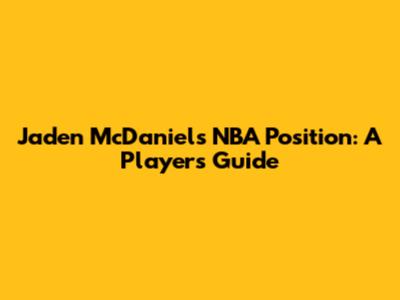 Jaden McDaniels' NBA Position: A Player's Guide