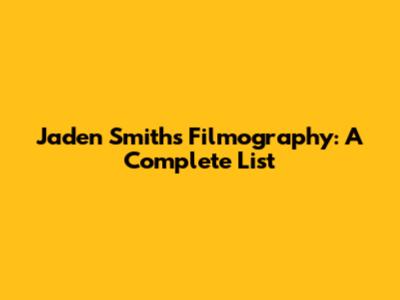 Jaden Smith's Filmography: A Complete List