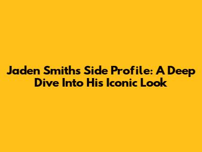 Jaden Smith's Side Profile: A Deep Dive Into His Iconic Look