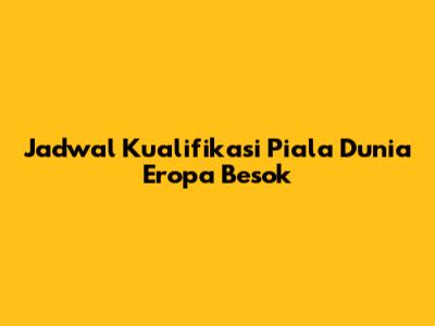 Jadwal Kualifikasi Piala Dunia Eropa Besok