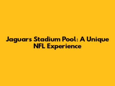 Jaguars' Stadium Pool: A Unique NFL Experience