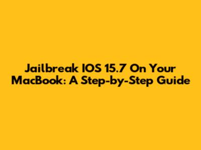 Jailbreak IOS 15.7 On Your MacBook: A Step-by-Step Guide