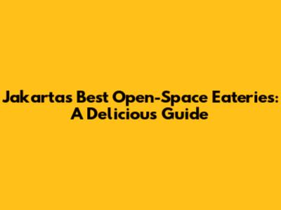 Jakarta's Best Open-Space Eateries: A Delicious Guide