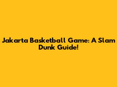 Jakarta Basketball Game: A Slam Dunk Guide!