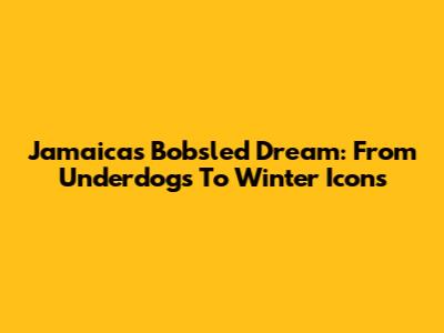 Jamaica's Bobsled Dream: From Underdogs To Winter Icons