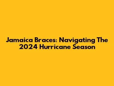 Jamaica Braces: Navigating The 2024 Hurricane Season