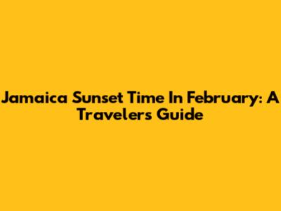 Jamaica Sunset Time In February: A Traveler's Guide