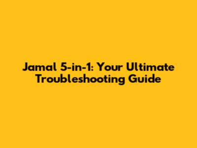 Jamal 5-in-1: Your Ultimate Troubleshooting Guide