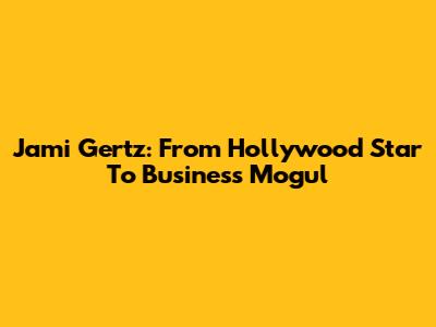 Jami Gertz: From Hollywood Star To Business Mogul