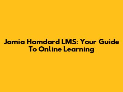 Jamia Hamdard LMS: Your Guide To Online Learning