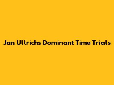 Jan Ullrich's Dominant Time Trials