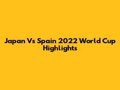 Japan Vs Spain 2022 World Cup Highlights